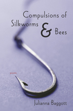Compulsions of Silkworms and Bees by Julianna Baggott